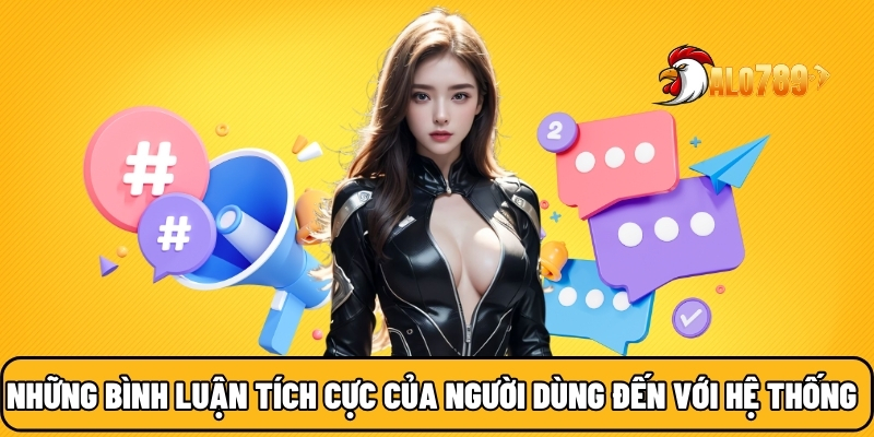 ALO789 🎖️ Trang Chủ Uy Tín NO.1 Trên Thị Trường Đổi Thưởng 2025 26 Những bình luận tích cực của người dùng đến với hệ thống