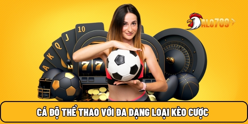ALO789 🎖️ Trang Chủ Uy Tín NO.1 Trên Thị Trường Đổi Thưởng 2025 19 Cá độ thể thao với đa dạng loại kèo cược